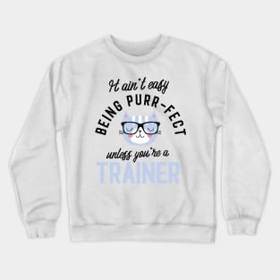 Trainer Cat Gifts for Cat Lovers - It ain't easy being Purr Fect Crewneck Sweatshirt